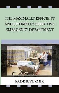 bokomslag The Maximally Efficient And Optimally Effecfive Emergency Department