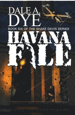 Dale a Dye, Dale a. Dye, Dale A. Dye - Havana File, Häftad