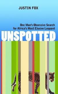 bokomslag Unspotted: One Man's Obsessive Search for Africa's Most Elusive Leopard