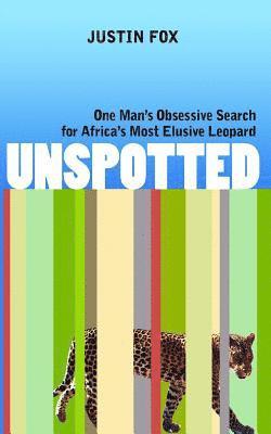 bokomslag Unspotted: One Man's Obsessive Search for Africa's Most Elusive Leopard