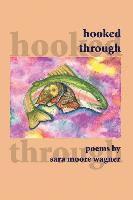 Sara Moore Wagner - Hooked Through, Häftad