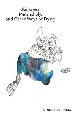 Brenna LeMieux - Blankness, Melancholy, and Other Ways of Dying, Häftad