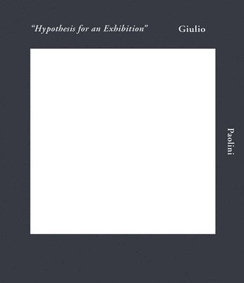 bokomslag Giulio Paolini: Hypothesis for an Exhibition