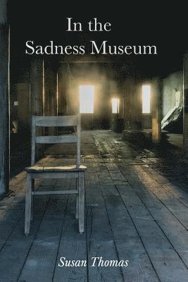 Susan Thomas - In the Sadness Museum: Poems, Häftad