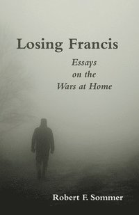 bokomslag Losing Francis: Essays on the Wars at Home