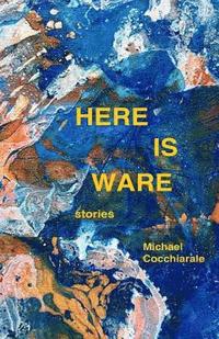 bokomslag Here Is Ware: Stories