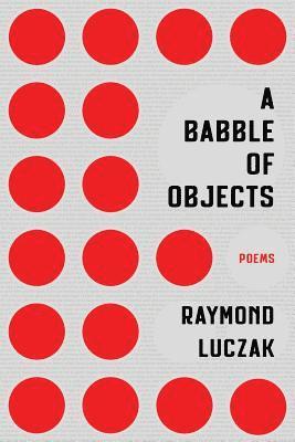 Raymond Luczak - A Babble of Objects, Häftad