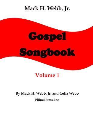 Mack H. Webb, Jr. Gospel Songbook Volume 1 1