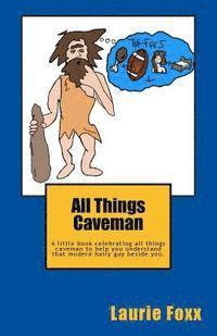 Laurie Foxx - All Things Caveman: A Little Book All about Men. Cavemanisms-It's a Man Thing., Häftad