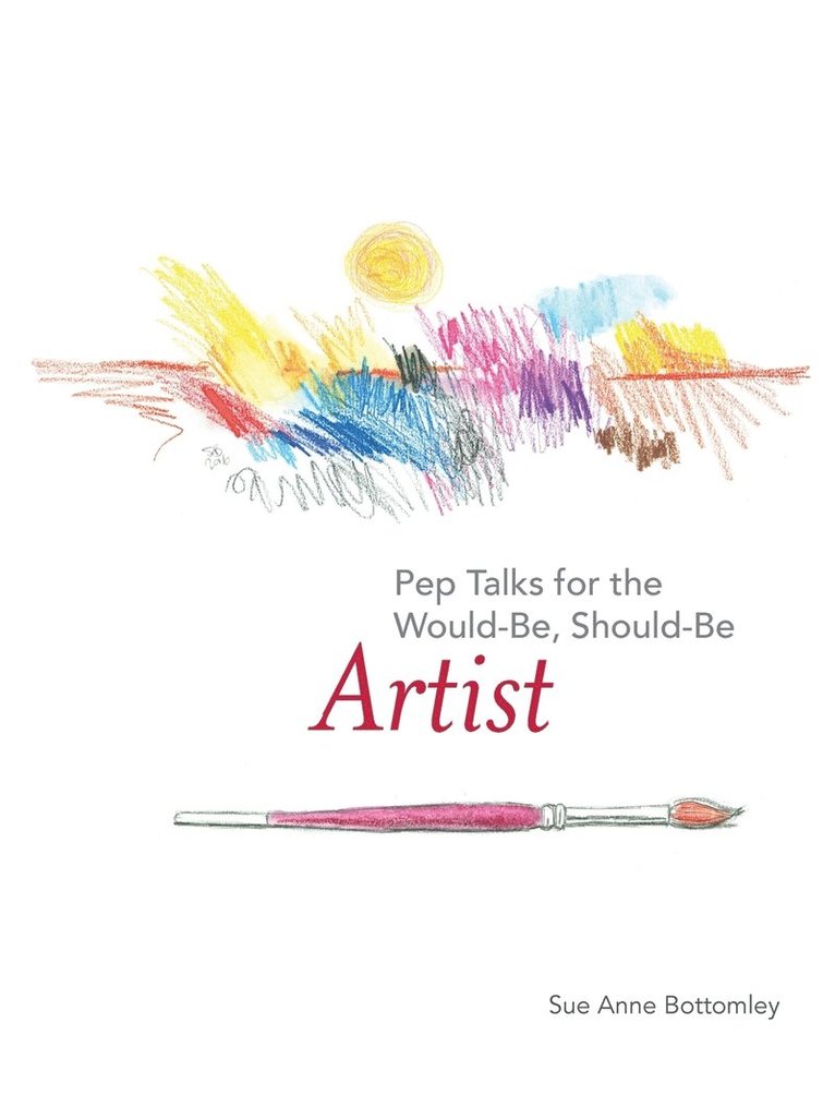 Pep Talks for the Would-Be, Should-Be Artist 1
