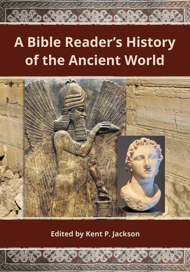 Kent P. Jackson - Bible Reader's History of the Ancient World, Häftad