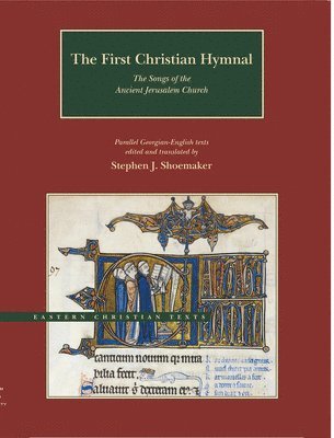 Stephen J. Shoemaker - First Christian Hymnal – The Songs of the Ancient Jerusalem Church: Parallel Georgian–English Texts, Inbunden