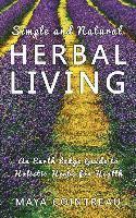 bokomslag Simple and Natural Herbal Living - An Earth Lodge Guide to Holistic Herbs for Health