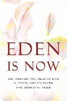 Eden - Eden Is Now - The Answers You Need to Live a Joyful Life on Earth and Ascend in Peace, Häftad