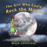 bokomslag The Girl Who Could Rock the Moon - An Inspirational Tale about Mary G. Ross and the Magic of STEM