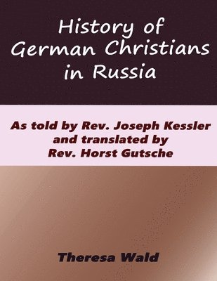 Joseph A Kessler, Joseph A. Kessler, Joseph  A, Kessler - History of German Christians in Russia, Häftad