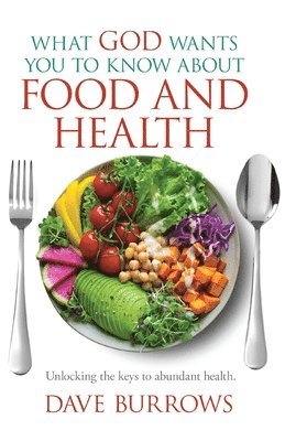David Burrows - What God Wants You to Know About Food and Health, Häftad