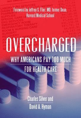David A. Hyman, Charles Silver - Overcharged: Why Americans Pay Too Much for Health Care, Häftad