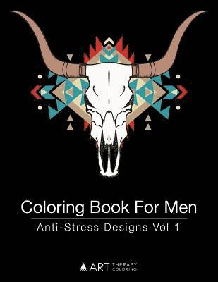 Coloring Book For Men: Anti-Stress Designs Vol 1 1