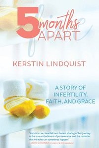 bokomslag 5 Months Apart: A Story of Infertility, Faith, and Grace