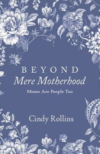 bokomslag Beyond Mere Motherhood