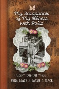 bokomslag My Scrapbook of My Illness with Polio, 1946-1951