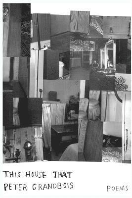 Peter Grandbois - This House That, Häftad