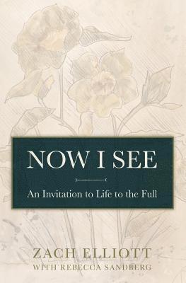 Zach Elliott, Melody Farrell - Now I See: An Invitation to Life to the Full, Häftad