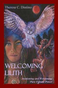 bokomslag Welcoming Lilith: Awakening and Welcoming Pure Female Power