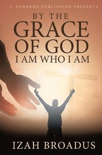 bokomslag By the Grace of God, I Am Who I Am