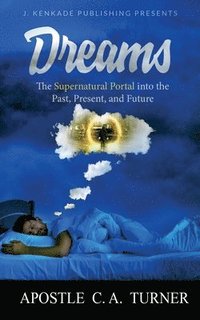 bokomslag Dreams: The Supernatural Portal into the Past, Present, and Future