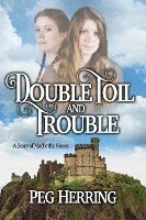 bokomslag Double Toil & Trouble: A Story of Macbeth's Nieces