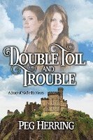 Double Toil & Trouble: A Story of Macbeth's Nieces 1