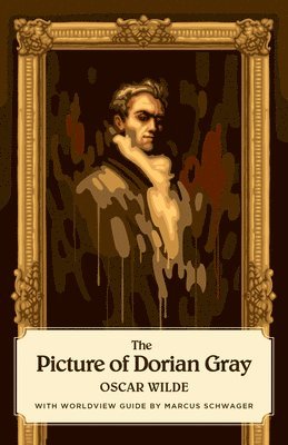 bokomslag The Picture of Dorian Gray (Canon Classics Worldview Edition)