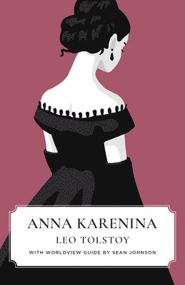 Anna Karenina (Canon Classics Worldview Edition) 1