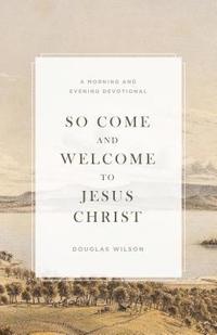 bokomslag So Come and Welcome to Jesus Christ