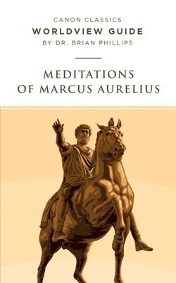 Brian Phillips, Brian, Phillips - Worldview Guide for Meditations of Marcus Aurelius, Häftad
