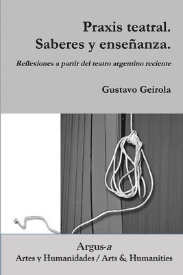 bokomslag Praxis teatral. Saberes y enseanza. Reflexiones a partir del teatro argentino reciente