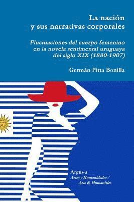 bokomslag nación y sus narrativas corporales. Fluctuaciones del cuerpo femenino en la novela sentimental uruguaya del siglo XIX (1880-1907)