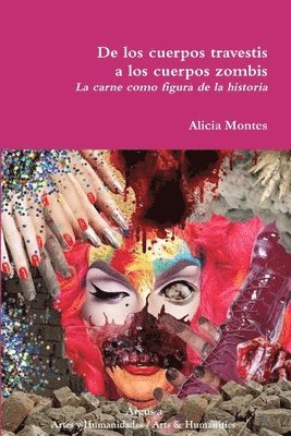 bokomslag De los cuerpos travestis a los cuerpos zombis. La carne como figura de la historia