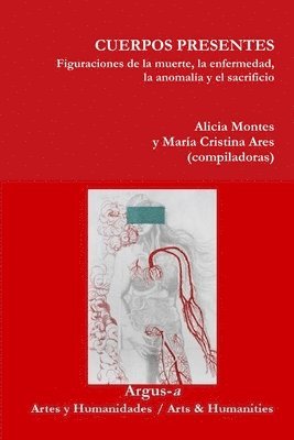 Alicia Montes, María Cristina Ares - CUERPOS PRESENTES. Figuraciones de la muerte, la enfermedad, la anomalía y el sacrificio, Häftad