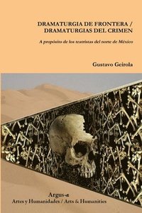 bokomslag DRAMATURGIA DE FRONTERA / DRAMATURGIAS DEL CRIMEN. A propsito de los teatristas del norte de Mxico