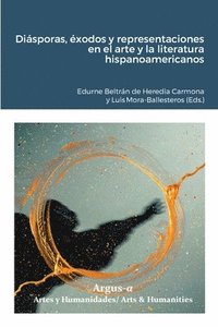 bokomslag Disporas, xodos y representaciones en el arte y la literatura hispanoamericanos