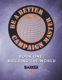 bokomslag Be A Better Campaign Master: Book One: Building the World