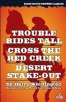 bokomslag Trouble Rides Tall / Cross the Red Creek / Desert Stake-Out