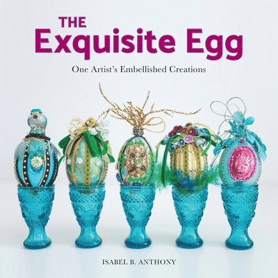 The Exquisite Egg: One Artist's Embellished Creations 1