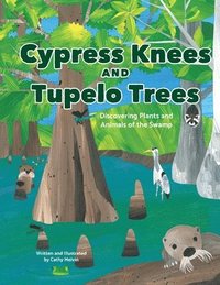 bokomslag Cypress Knees and Tupelo Trees: Discovering Plants and Animals of the Swamp: Discovering Plants and Animals of the Swamp
