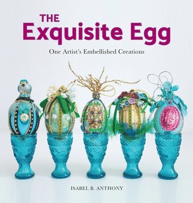 The Exquisite Egg: One Artist's Embellished Creations 1