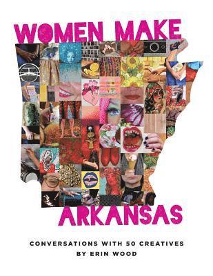 bokomslag Women Make Arkansas: Conversations with 50 Creatives