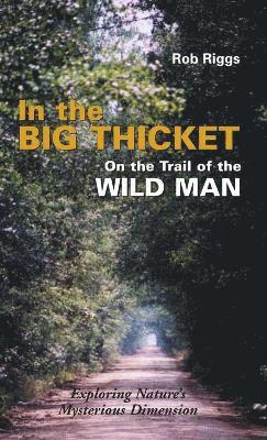 Rob Riggs - In the Big Thicket on the Trail of the Wild Man, Inbunden